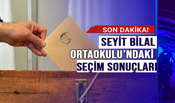 SEYİT BİLAL ORTAOKULU’NDAKİ SEÇİM SONUÇLARI