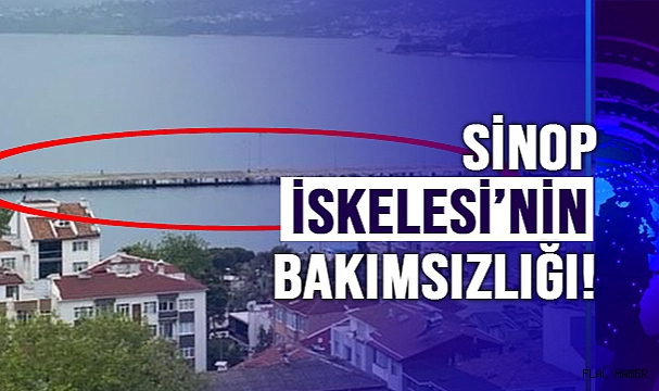 SİNOP İSKELESİ'NİN BAKIMSIZLIĞI