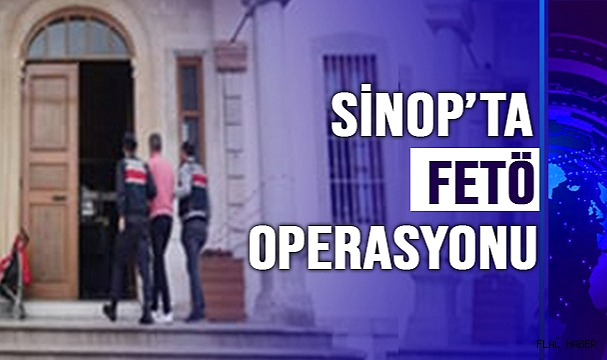 SİNOP’TA FETÖ OPERASYONU