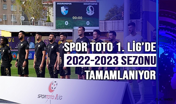 Spor Toto 1. Lig’de 2022-2023 sezonu tamamlanıyor