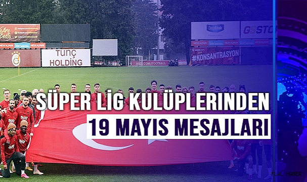 Süper Lig kulüplerinden 19 Mayıs mesajları
