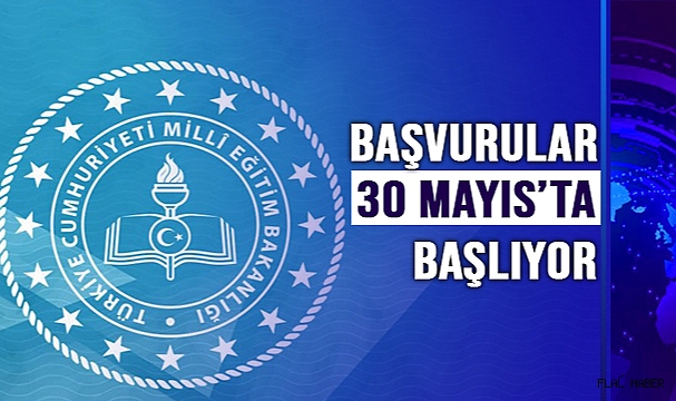 SÜREÇ 30 MAYIS'TA BAŞLIYOR