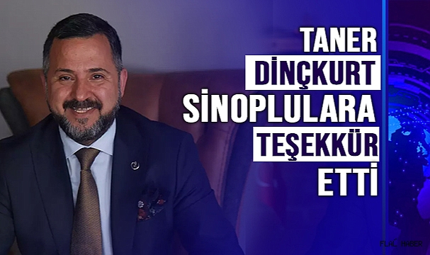 TANER DİNÇKURT SİNOPLULARA TEŞEKKÜR ETTİ