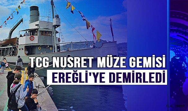 TCG Nusret Müze Gemisi Ereğli'ye demirledi