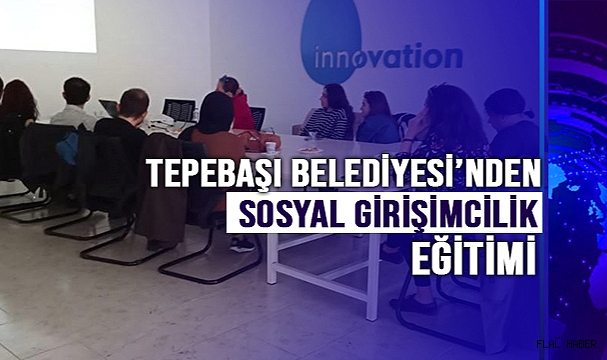 Tepebaşı Belediyesi’nden sosyal girişimcilik eğitimi