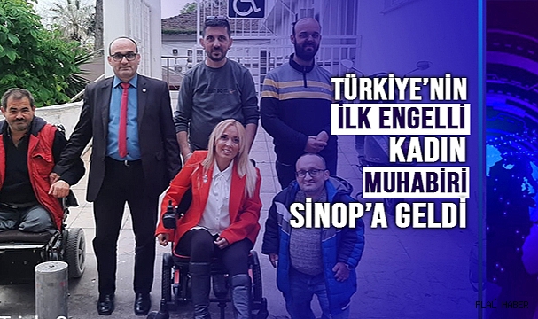 TÜRKİYE'NİN İLK ENGELLİ MUHABİRİ SİNOP'A GELDİ!