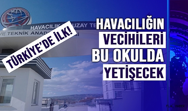 TÜRKİYE'NİN UZAY VE HAVACILIK TEKNOLOJİSİ ALANINDA İLK MESLEK LİSESİ AÇILDI