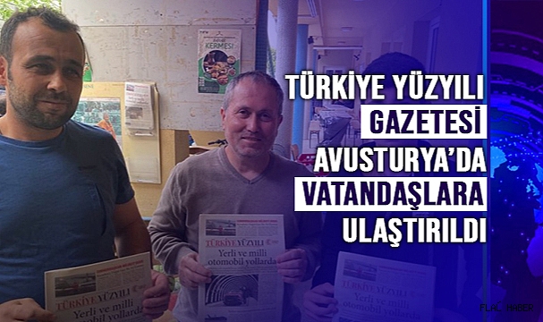 TÜRKİYE YÜZYILI GAZETESİ” AVUSTURYA’DA VATANDAŞLARA ULAŞTIRILDI
