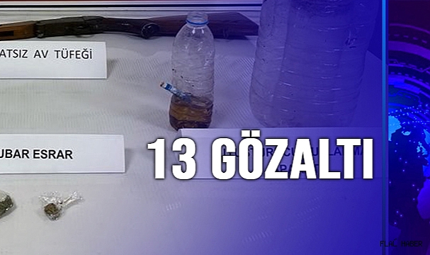 UYUŞTURUCU OPERASYONUNDA 13 GÖZALTI