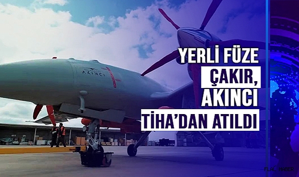 Yerli füze ÇAKIR, Akıncı TİHA’dan atıldı