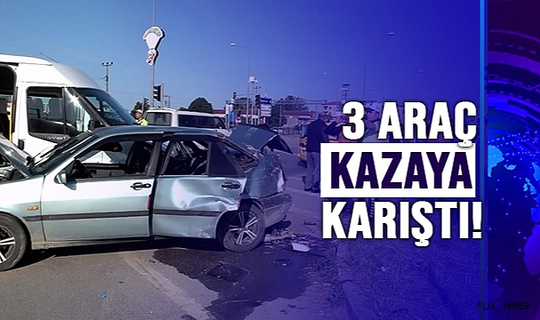 3 ARAÇ KAZAYA KARIŞTI!