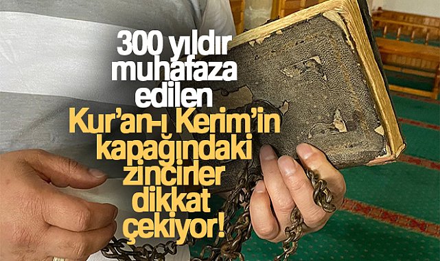 300 yıldır muhafaza edilen Kur'an-ı Kerim'in kapağındaki zincirler dikkat çekiyor