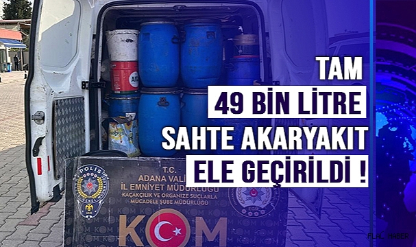49 Bin Litre Sahte Akaryakıt Ele Geçirildi !