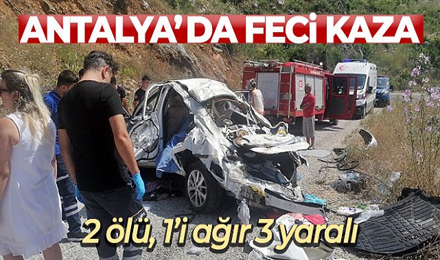 Antalya'da feci kaza: 2 ölü, 1'i ağır 3 yaralı