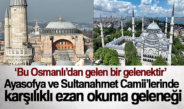 Ayasofya ve Sultanahmet Camii&#039;lerinde karşılıklı ezan okuma geleneği