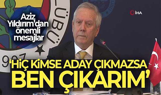 Aziz Yıldırım: 'Ben her zaman başkanlığa hazırım'