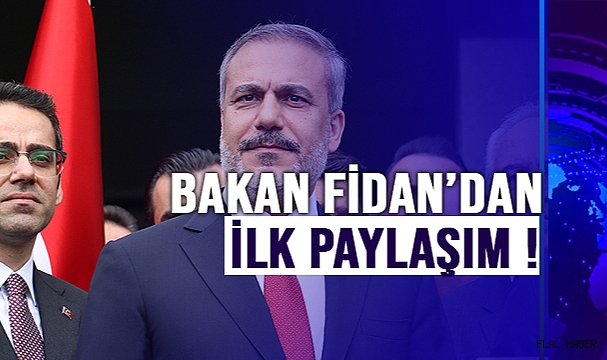 Bakan Fidan’dan İlk Paylaşım !