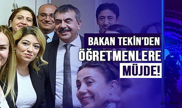 BAKAN TEKİN'DEN ÖĞRETMENLERE ZORUNLU HİZMET AFFI MÜJDESİ