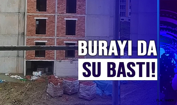 BURAYI DA SU BASTI!
