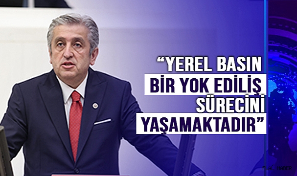 CHP’Lİ ÇAN; “YEREL BASIN BİR YOK EDİLİŞ SÜRECİNİ YAŞAMAKTADIR”