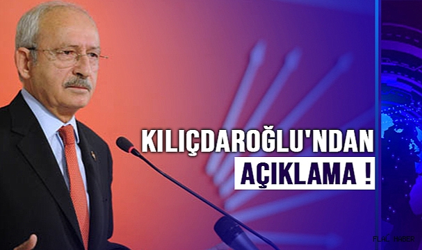 CHP Lideri Kılıçdaroğlu'ndan Açıklama !