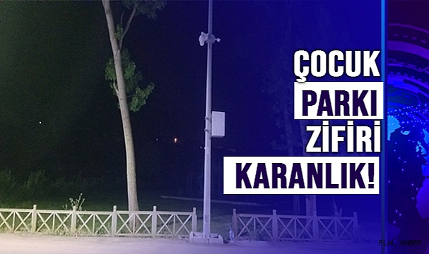 ÇOCUK PARKI ZİFİRİ KARANLIK!