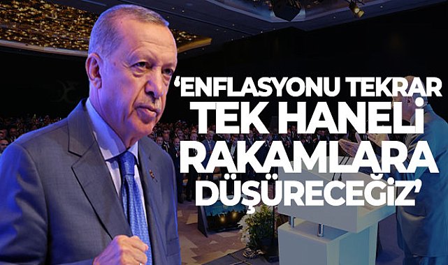 Cumhurbaşkanı Erdoğan: 'Enflasyonu tekrar tek haneli rakamlara düşüreceğiz'