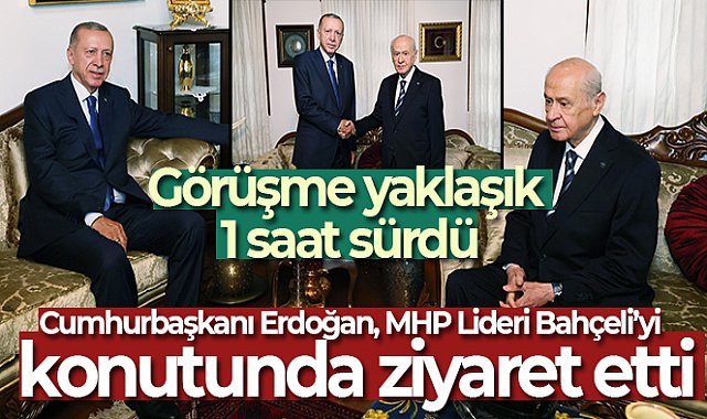 Cumhurbaşkanı Erdoğan, MHP Lideri Bahçeli'yi konutunda ziyaret etti