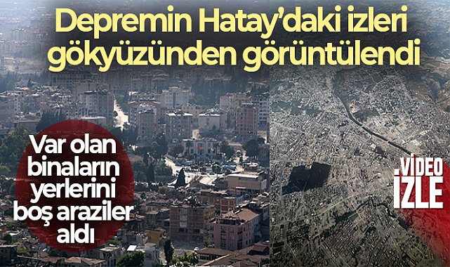 Depremin Hatay'daki izleri gökyüzünden görüntülendi