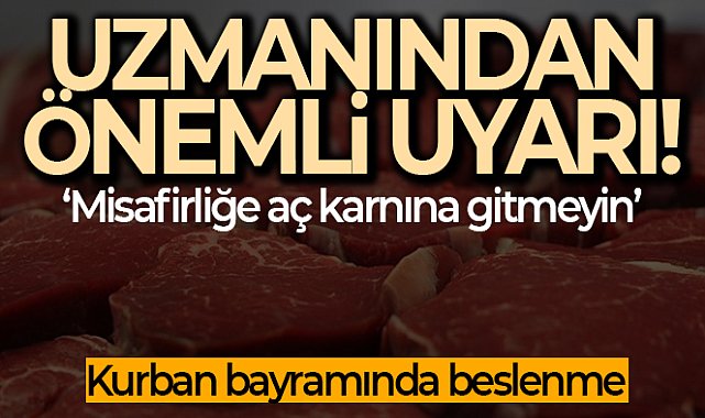 Diyetisyen uyarısı: Kurban Bayramında misafirliğe aç karnına gitmeyin
