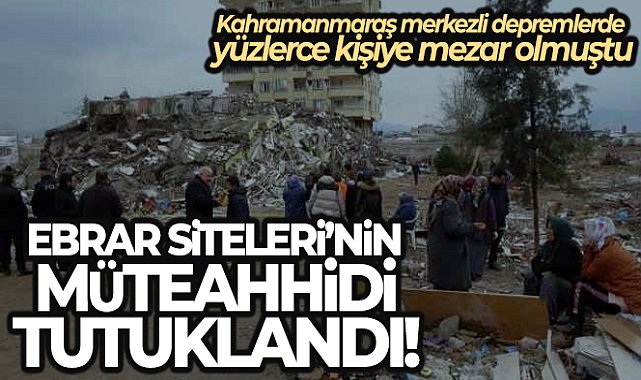 Ebrar Siteleri’nin müteahhidi tutuklandı