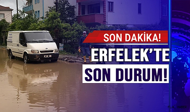 ERFELEK’TE SON DURUM!