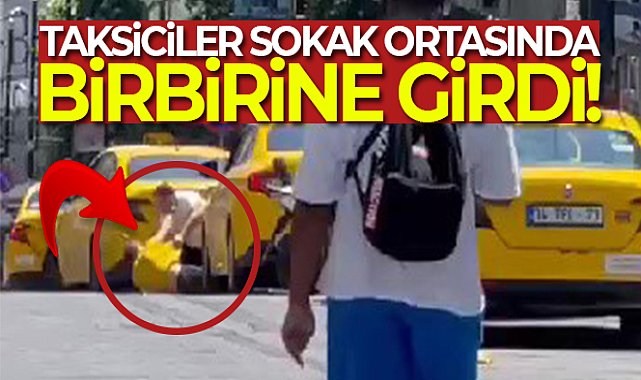 Fatih'te taksiciler birbirlerine yumrukla saldırdı: O anlar kameraya yansıdı