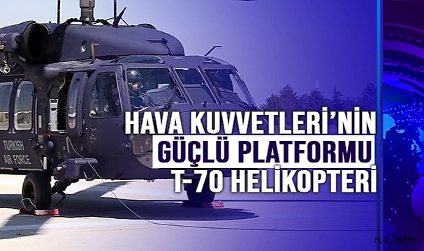 Hava Kuvvetleri’nin Güçlü Platformu: T-70 Helikopteri