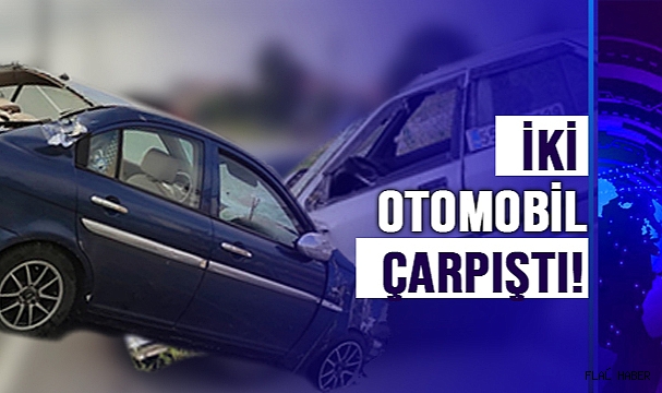 İKİ OTOMOBİL ÇARPIŞTI