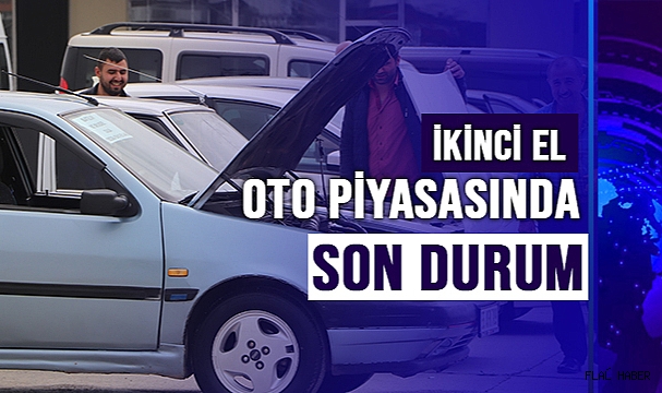 İKİNCİ EL OTO PİYASASINDA SON DURUM