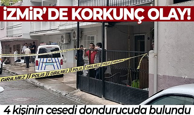 İzmir'de korkunç olay: Bir evde 4 şahsın cansız bedeni bulundu