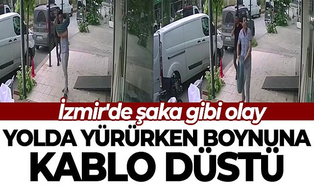 İzmir'de şaka gibi olay: Yolda yürürken boynuna kablo düştü