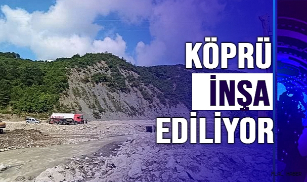 KÖPRÜ İNŞA EDİLİYOR