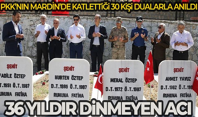 Mardin'de 36 yıl önce PKK'lı teröristlerce katledilen 30 kişinin acısı tazeliğini koruyor