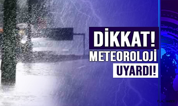 METEOROLOJİ UYARDI!