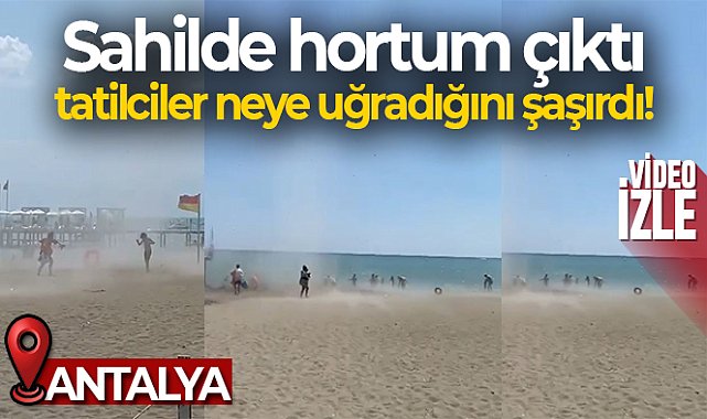 Sahilde hortum çıktı, tatilciler neye uğradığını şaşırdı
