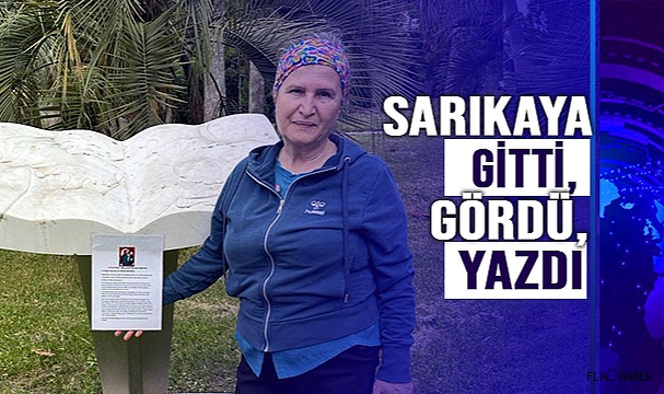 SARIKAYA GİTTİ, GÖRDÜ, YAZDI