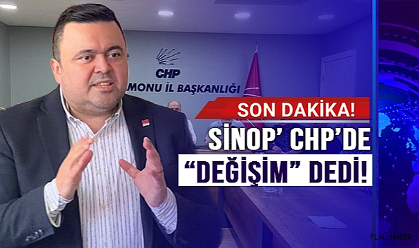 SİNOP CHP’DE DEĞİŞİM İSTEDİ!