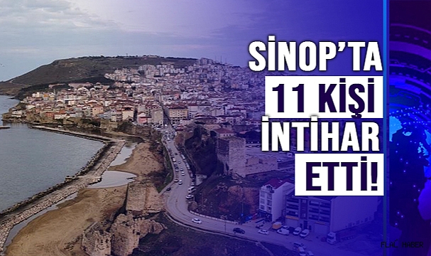 SİNOP’TA 11 KİŞİ İNTİHAR ETTİ!