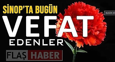 SİNOP'TA BUGÜN VEFAT EDENLER!