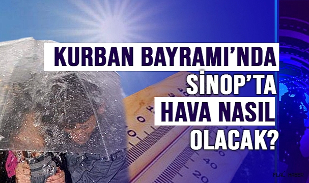 SİNOP’TA KURBAN BAYRAMINDA HAVA DURUMU