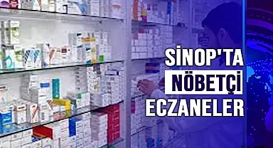 SİNOP'TA NÖBETÇİ ECZANELER *04.06.2023