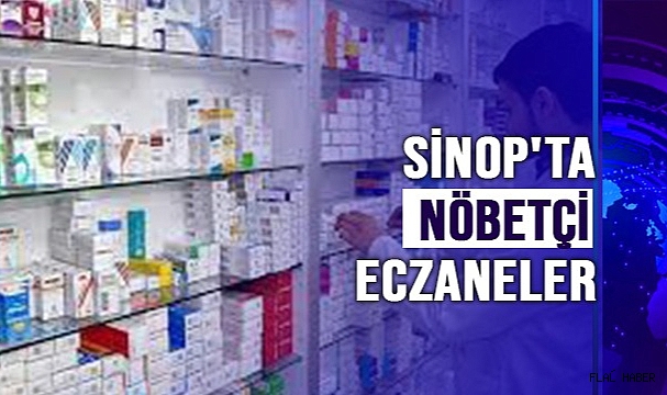 SİNOP'TA NÖBETÇİ ECZANELER