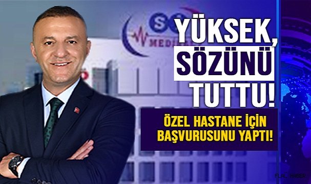 SÖZÜNÜ TUTTU, ÖZEL HASTANE İÇİN BAŞVURUSUNU YAPTI